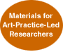 to Materials for Art-Practice-Led Researchers Home